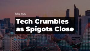 TECH CRUMBLES AS SPIGOTS CLOSE