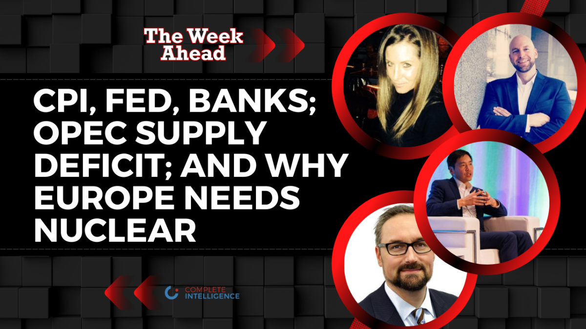 CPI, Fed, Banks; OPEC Supply Deficit; and Why Europe Needs Nuclear