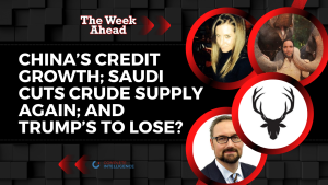 China’s Credit Growth; Saudi Cuts Crude Supply Again; and Trump’s to Lose?